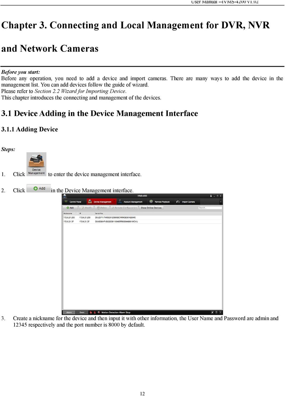 This chapter introduces the connecting and management of the devices. 3.1 Device Adding in the Device Management Interface 3.1.1 Adding Device Steps: 1.