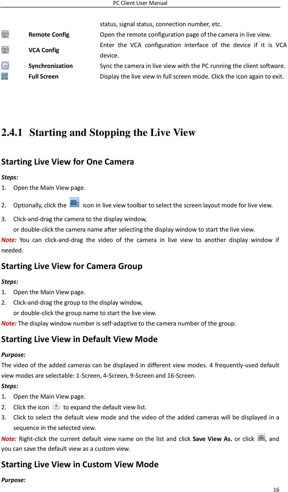 Click the icon again to exit. 2.4.1 Starting and Stopping the Live View Starting Live View for One Camera 1. Open the Main View page. 2. Optionally, click the icon in live view toolbar to select the screen layout mode for live view.