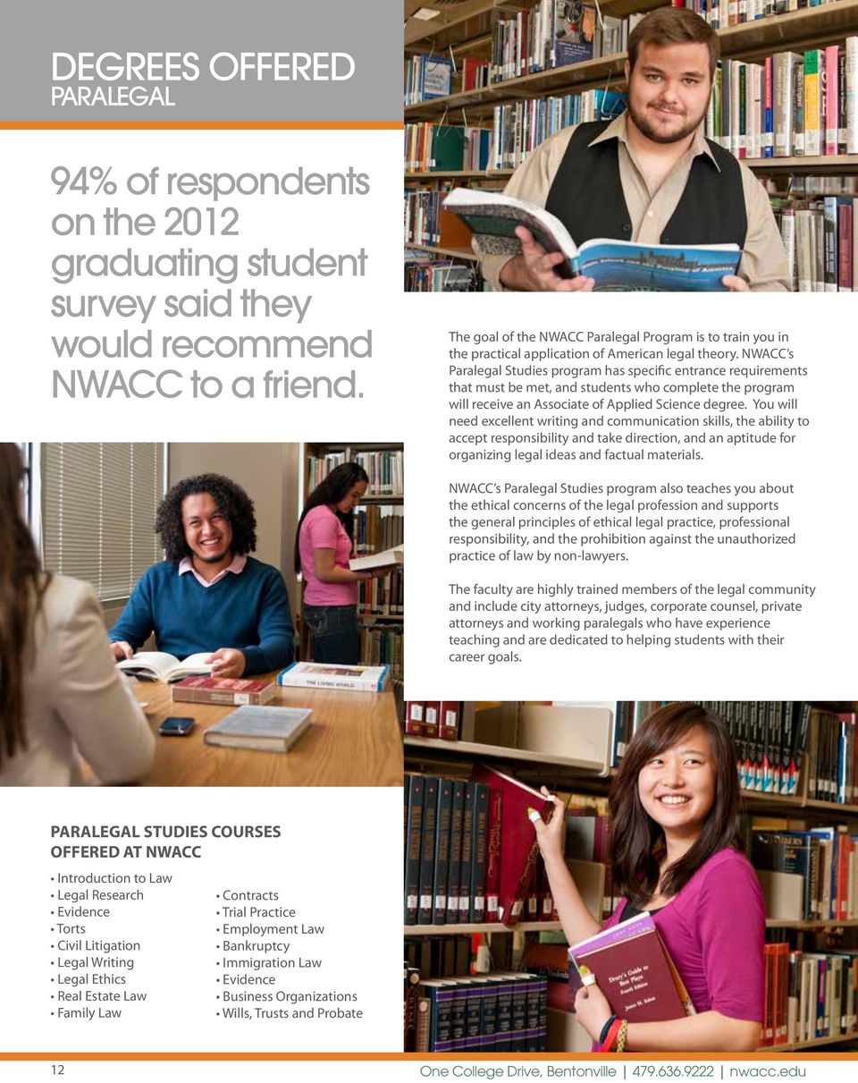 NWACC s Paralegal Studies program has specific entrance requirements that must be met, and students who complete the program will receive an Associate of Applied Science degree.