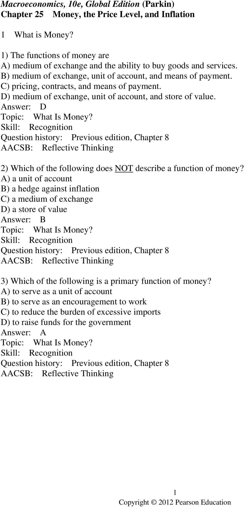 C) pricing, contracts, and means of payment. D) medium of exchange, unit of account, and store of value. Topic: What Is Money? 2) Which of the following does NOT describe a function of money?