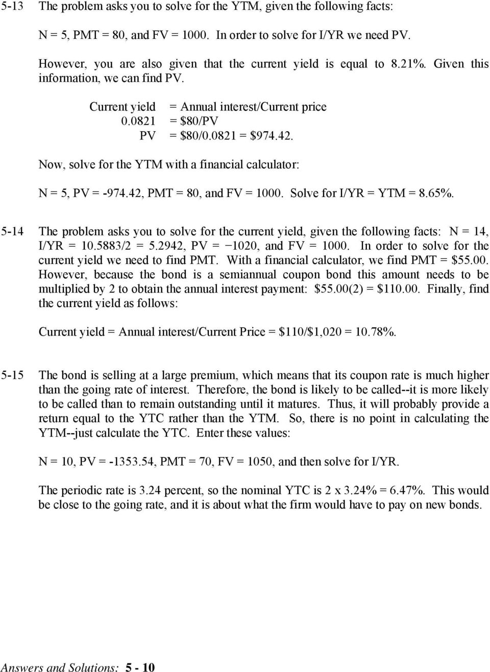 Now, solve for the YTM with a financial calculator: N = 5, PV = -974.42, PMT = 80, and FV = 1000. Solve for I/YR = YTM = 8.65%.
