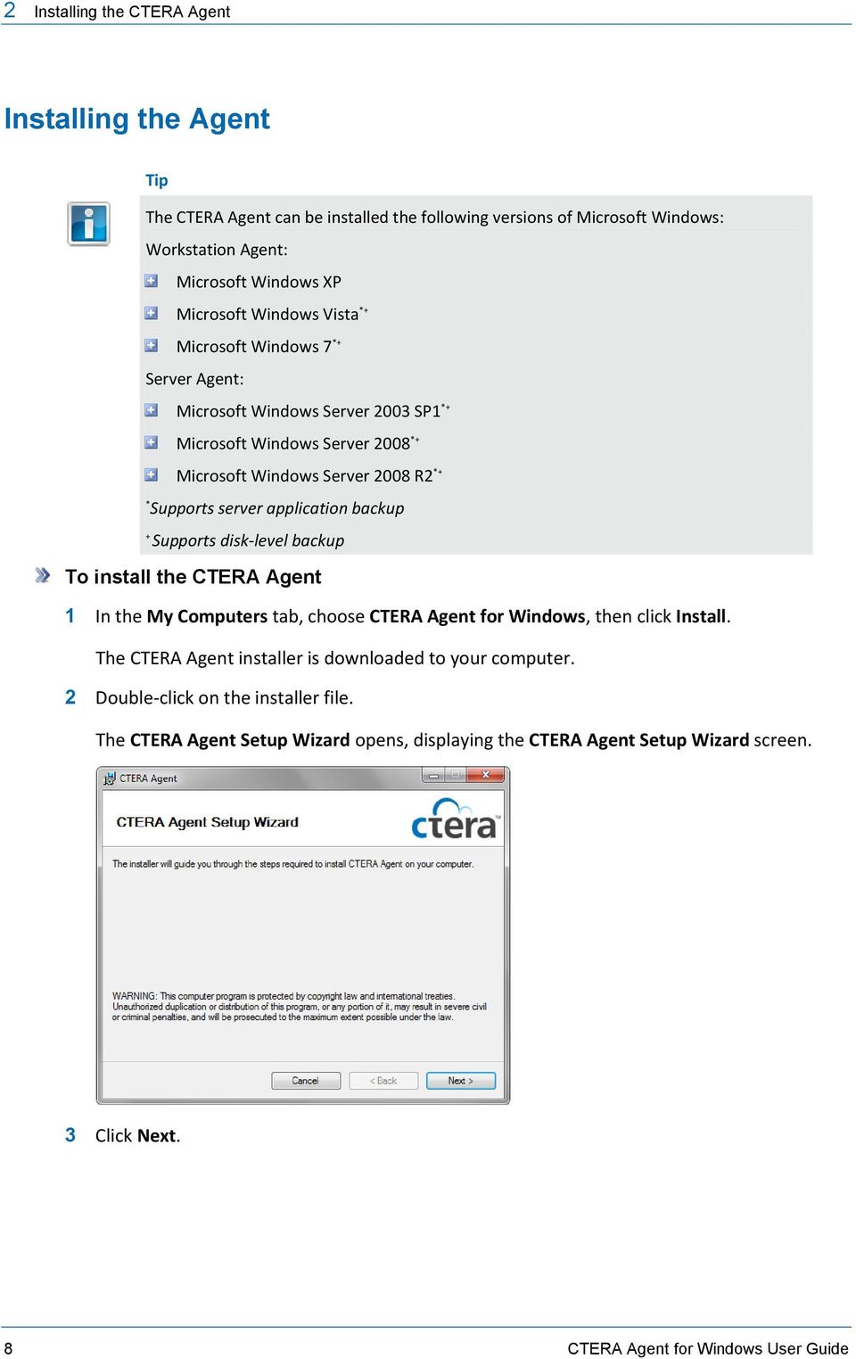 application backup + Supports disk-level backup To install the CTERA Agent 1 In the My Computers tab, choose CTERA Agent for Windows, then click Install.