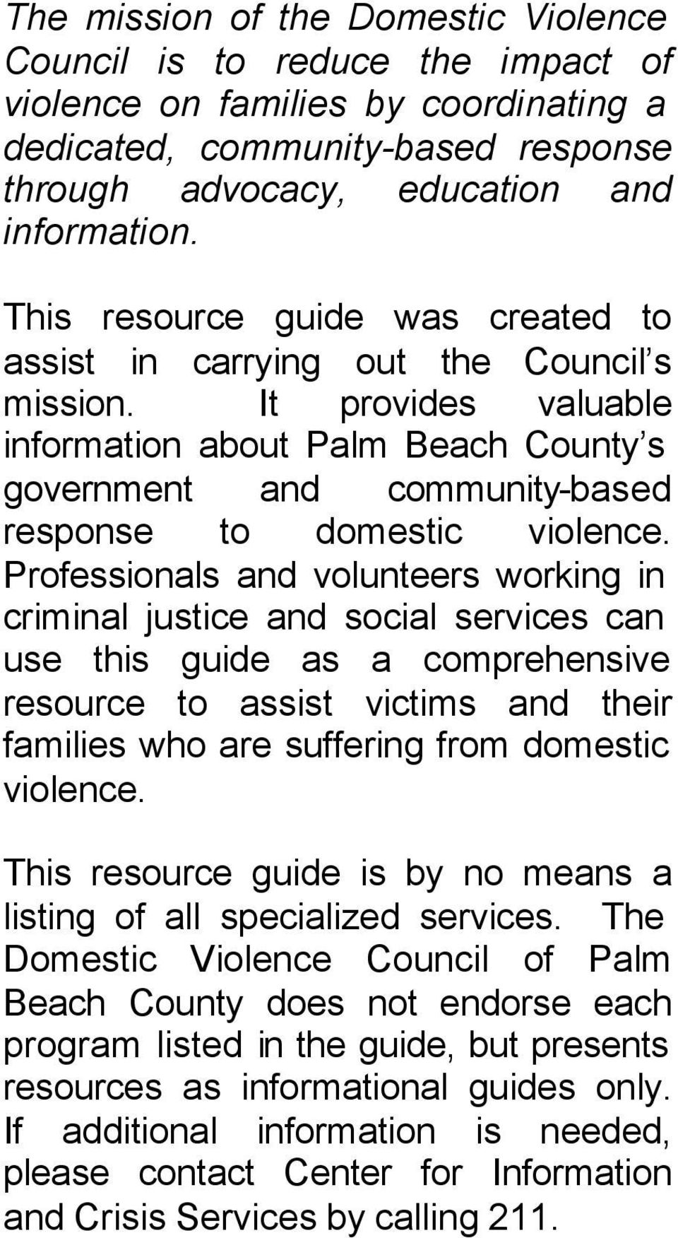It provides valuable information about Palm Beach County s government and community-based response to domestic violence.