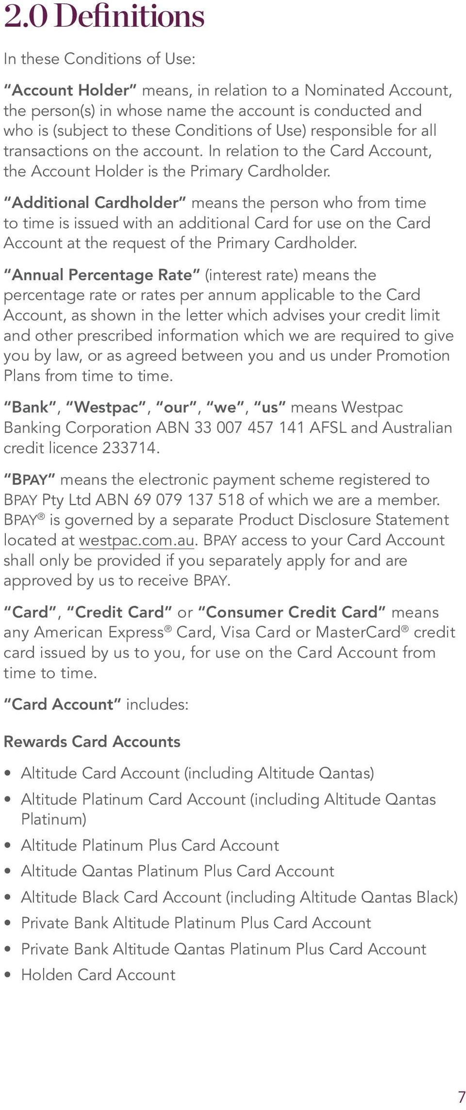 Additional Cardholder means the person who from time to time is issued with an additional Card for use on the Card Account at the request of the Primary Cardholder.
