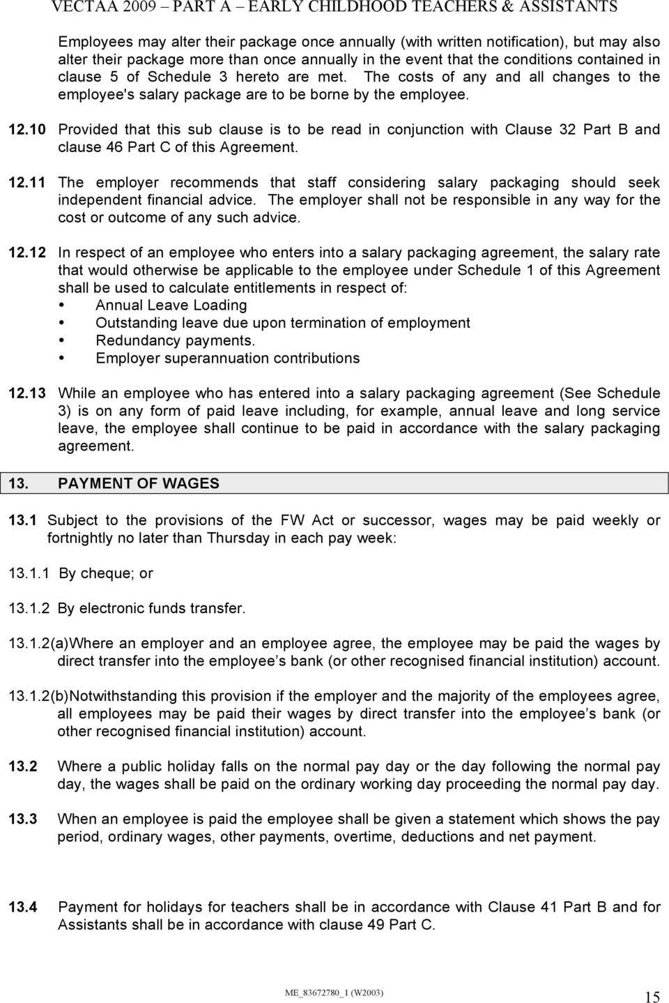 10 Provided that this sub clause is to be read in conjunction with Clause 32 Part B and clause 46 Part C of this Agreement. 12.
