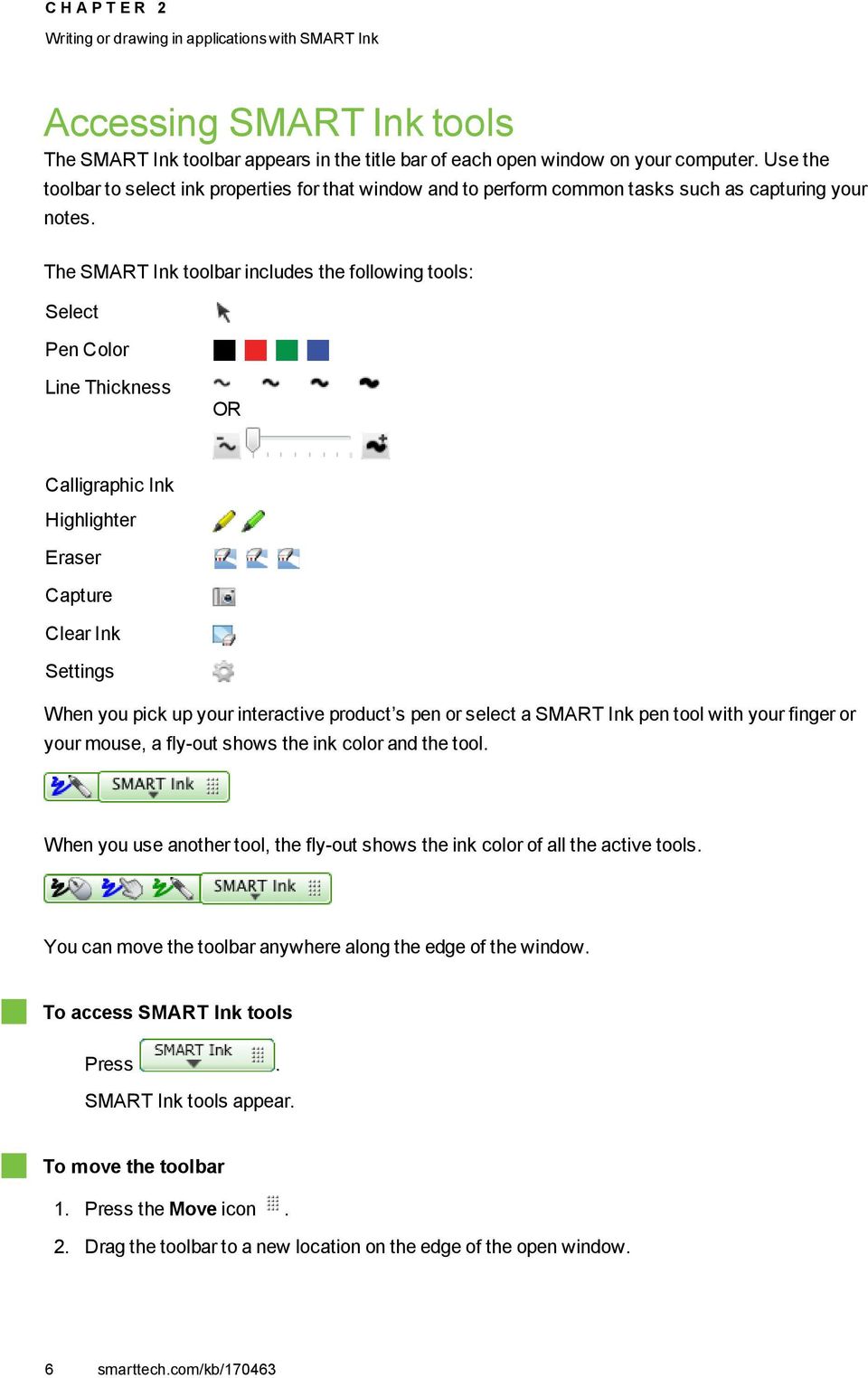 The SMART Ink toolbar includes the following tools: Select Pen Color Line Thickness OR Calligraphic Ink Highlighter Eraser Capture Clear Ink Settings When you pick up your interactive product s pen