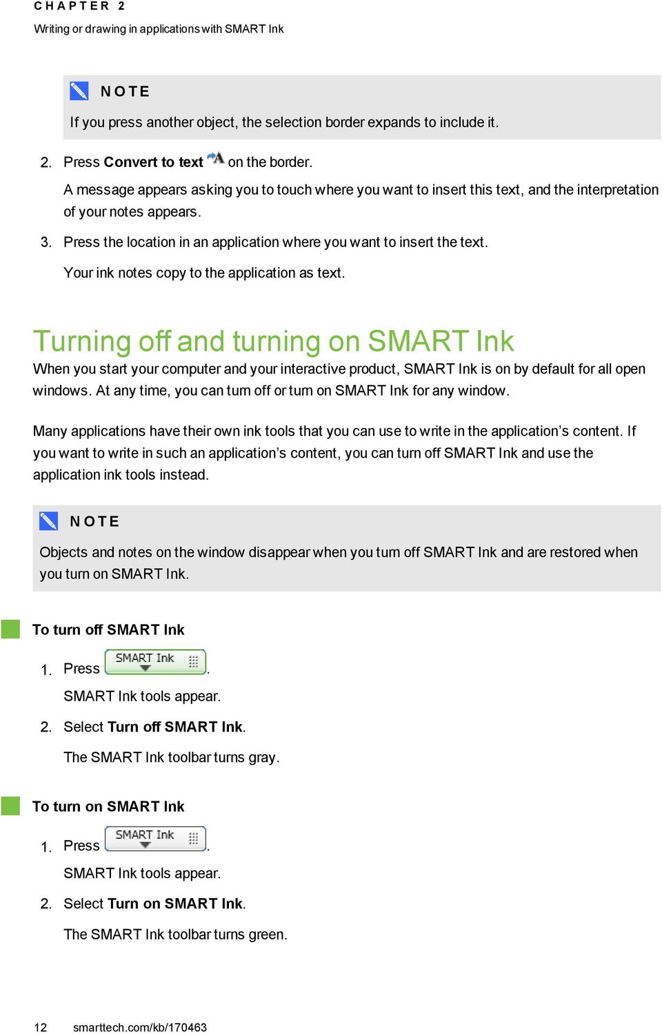 Your ink notes copy to the application as text. Turning off and turning on SMART Ink When you start your computer and your interactive product, SMART Ink is on by default for all open windows.
