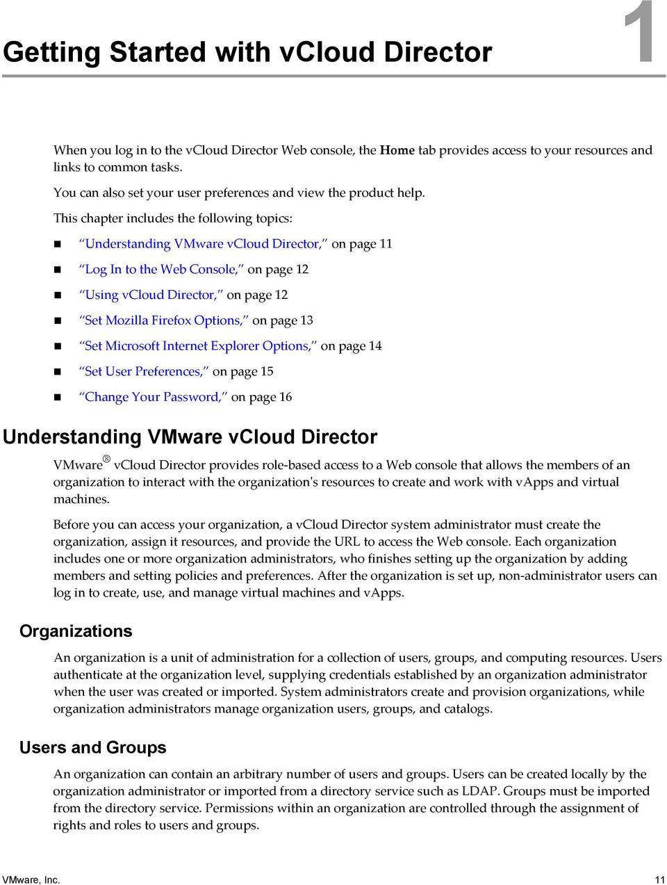 This chapter includes the following topics: Understanding VMware vcloud Director, on page 11 Log In to the Web Console, on page 12 Using vcloud Director, on page 12 Set Mozilla Firefox Options, on