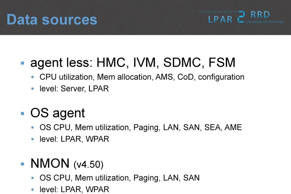 CPU, Mem utilization, Paging, LAN, SAN, SEA, AME level: LPAR, WPAR