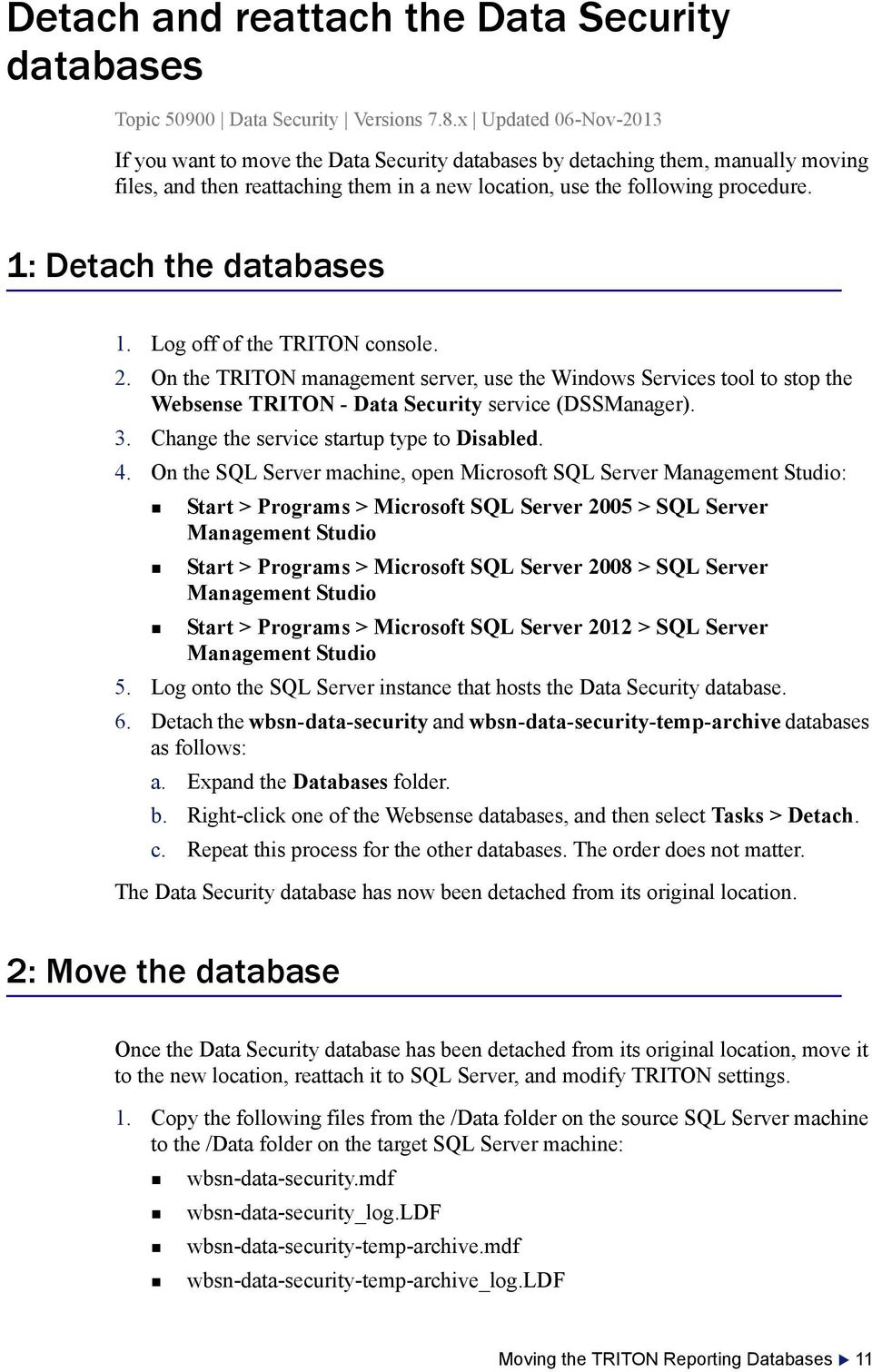 1: Detach the databases 1. Log off of the TRITON console. 2. On the TRITON management server, use the Windows Services tool to stop the Websense TRITON - Data Security service (DSSManager). 3.