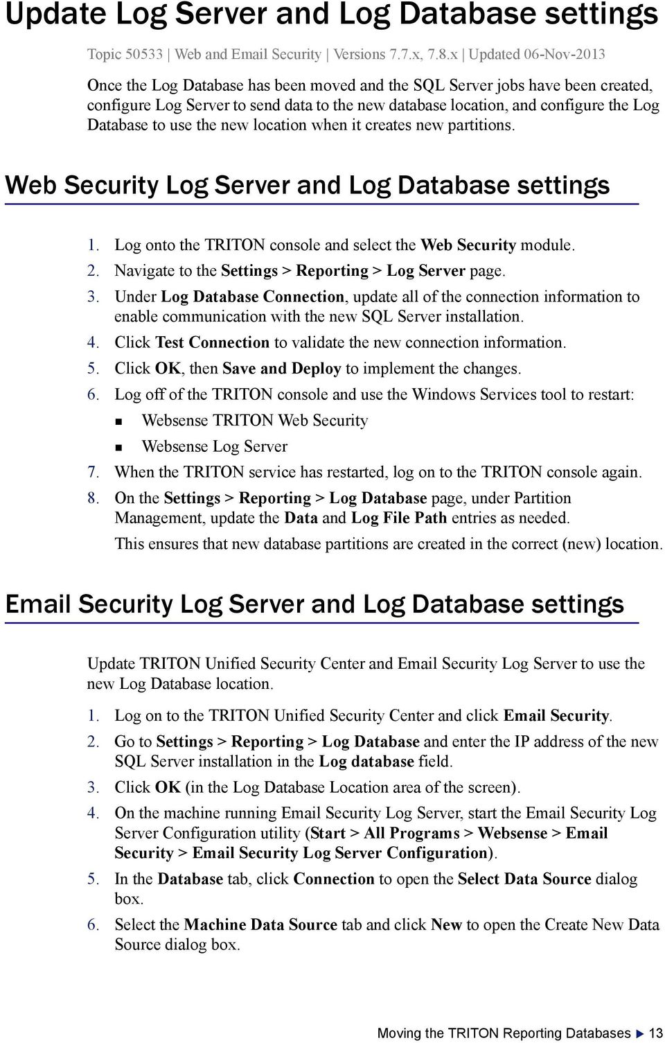 use the new location when it creates new partitions. Web Security Log Server and Log Database settings 1. Log onto the TRITON console and select the Web Security module. 2.