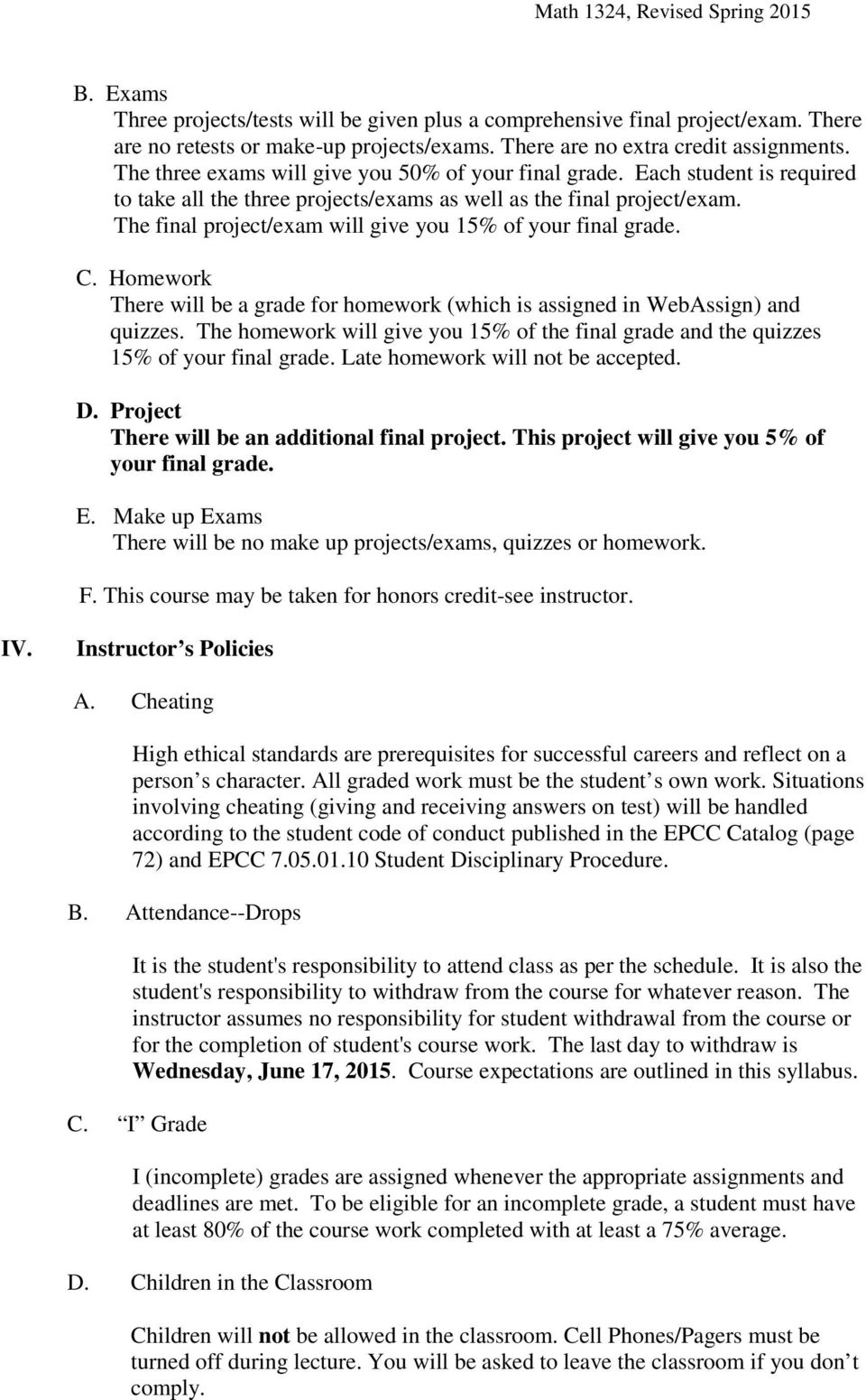 The final project/exam will give you 15% of your final grade. C. Homework There will be a grade for homework (which is assigned in WebAssign) and quizzes.