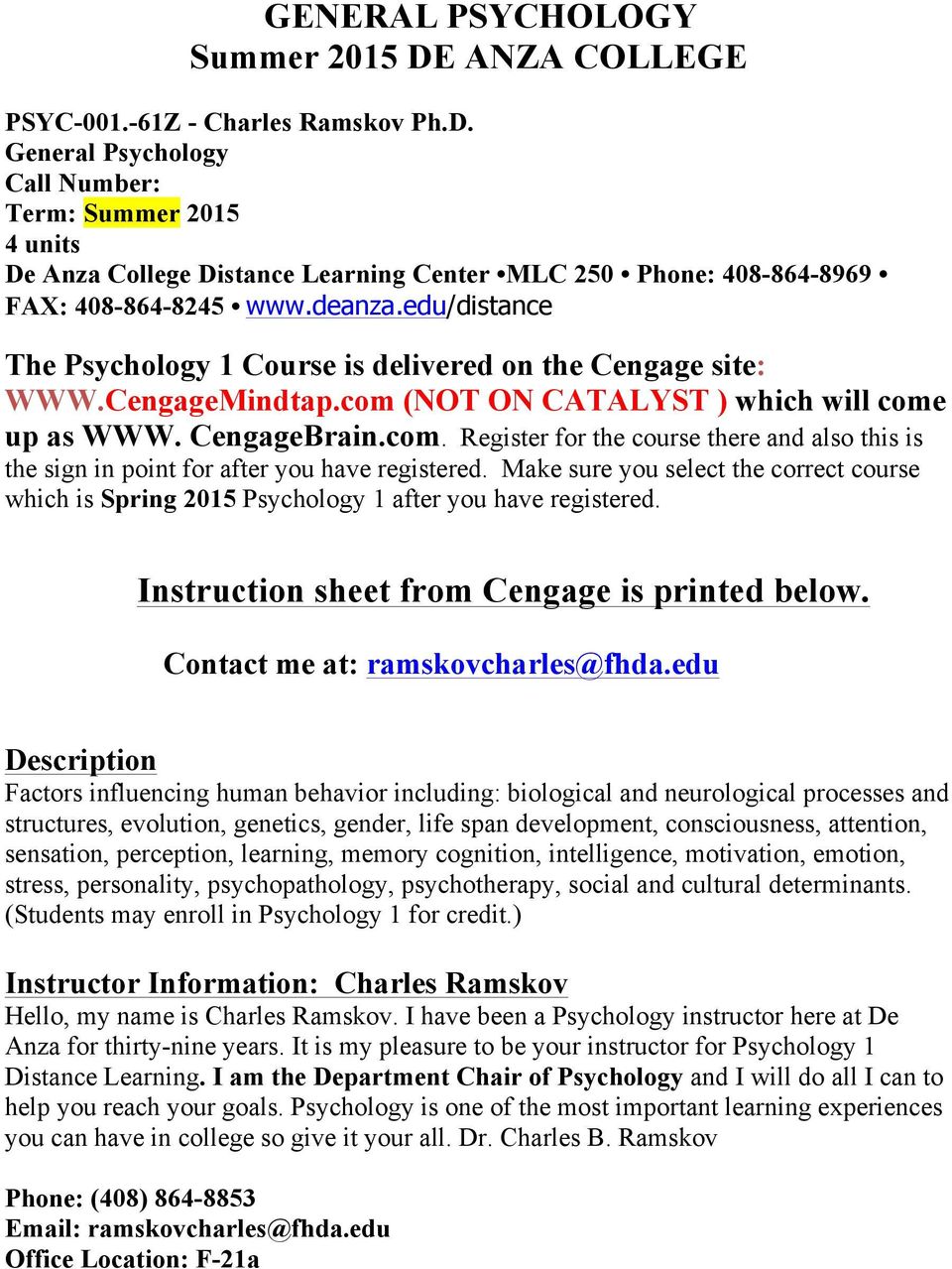 Make sure you select the correct course which is Spring 2015 Psychology 1 after you have registered. Instruction sheet from Cengage is printed below. Contact me at: ramskovcharles@fhda.