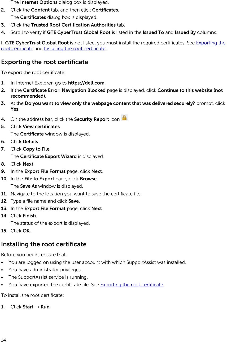 See Exporting the root certificate and Installing the root certificate. Exporting the root certificate To export the root certificate: 1. In Internet Explorer, go to https://dell.com. 2.