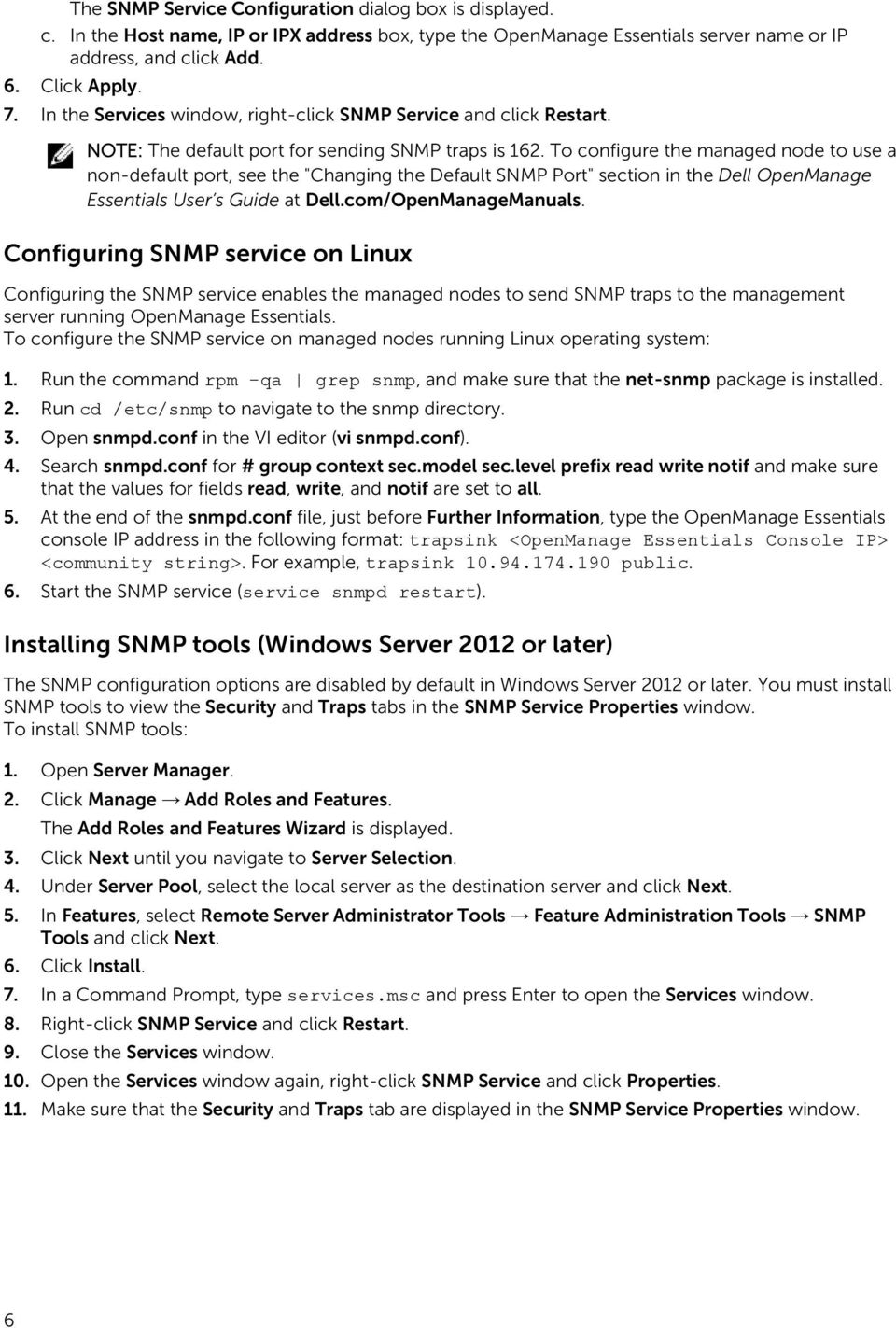 To configure the managed node to use a non-default port, see the "Changing the Default SNMP Port" section in the Dell OpenManage Essentials User s Guide at Dell.com/OpenManageManuals.