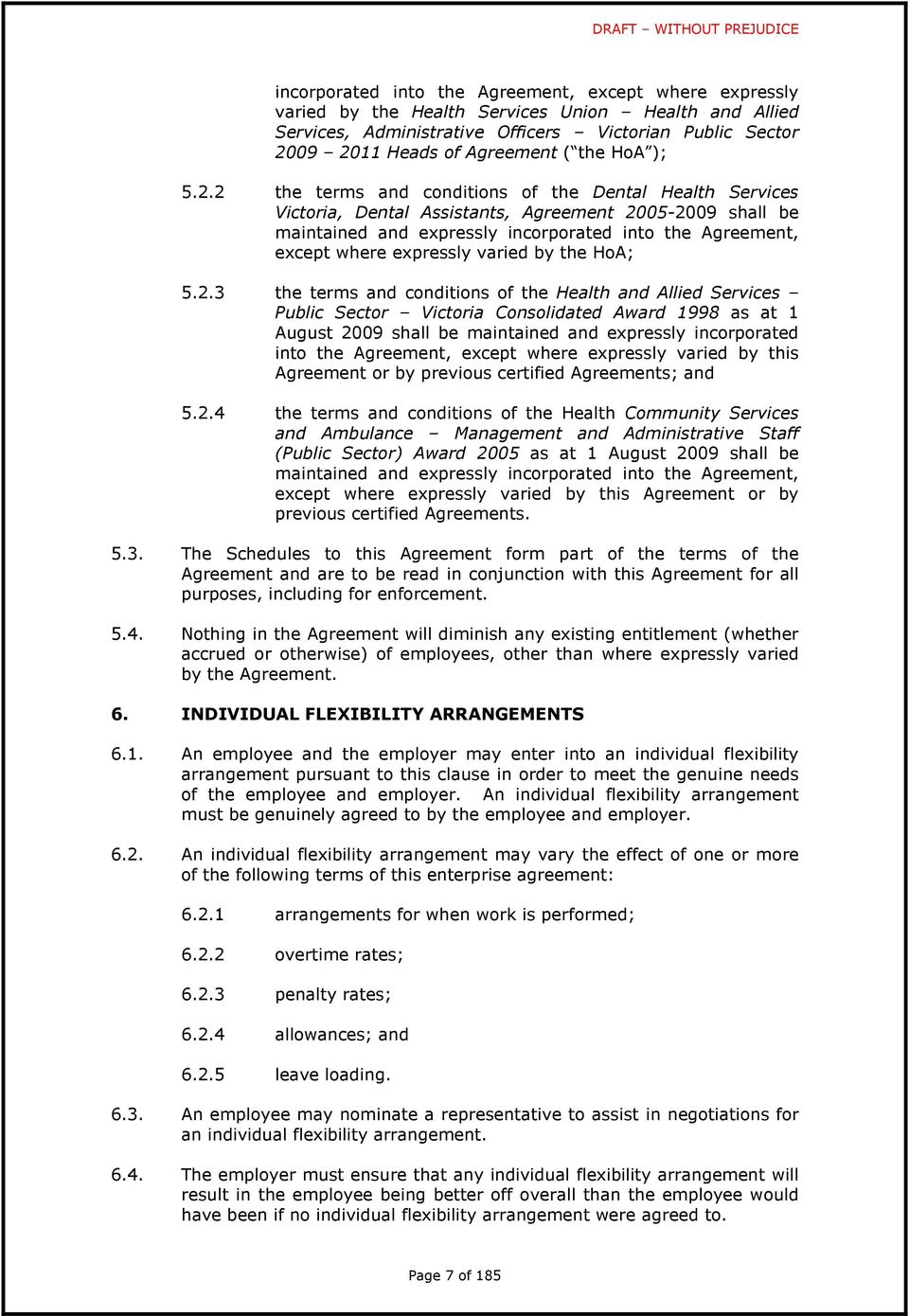 2 the terms and conditions of the Dental Health Services Victoria, Dental Assistants, Agreement 2005-2009 shall be maintained and expressly incorporated into the Agreement, except where expressly