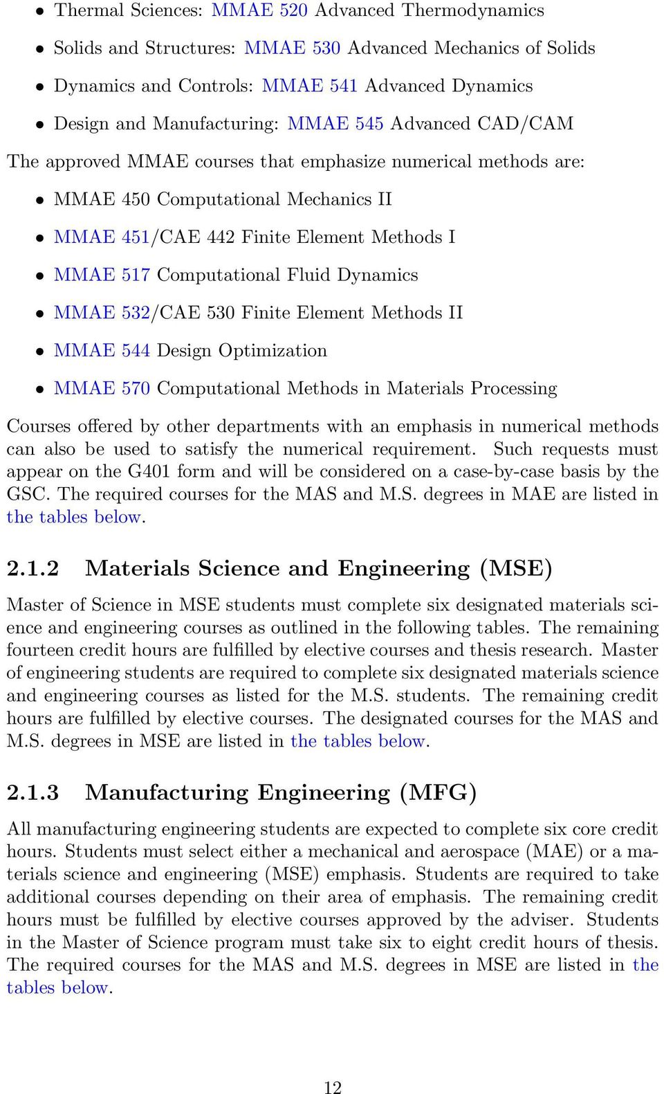 MMAE 532/CAE 530 Finite Element Methods II MMAE 544 Design Optimization MMAE 570 Computational Methods in Materials Processing Courses offered by other departments with an emphasis in numerical