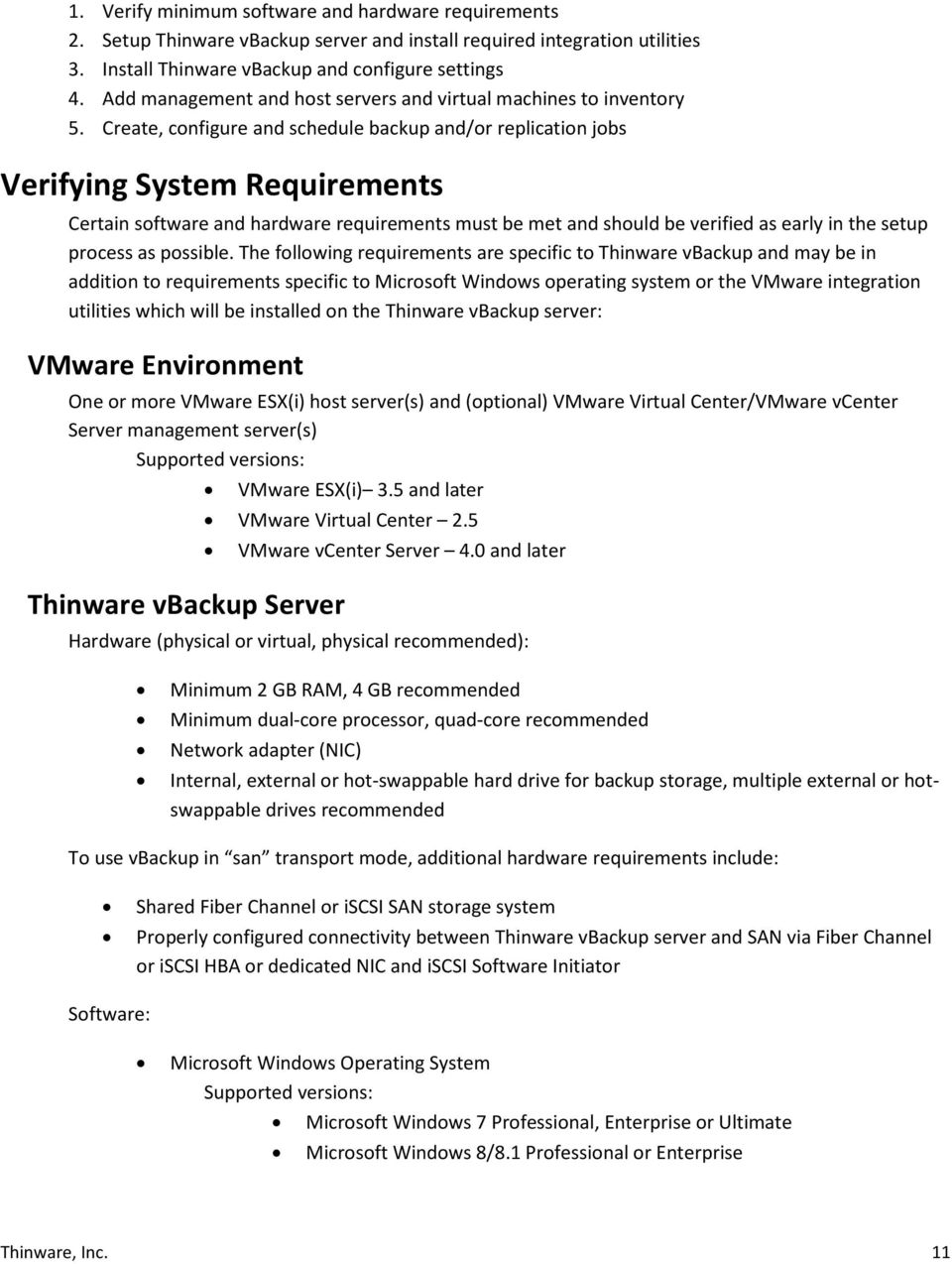 Create, configure and schedule backup and/or replication jobs Verifying System Requirements Certain software and hardware requirements must be met and should be verified as early in the setup process