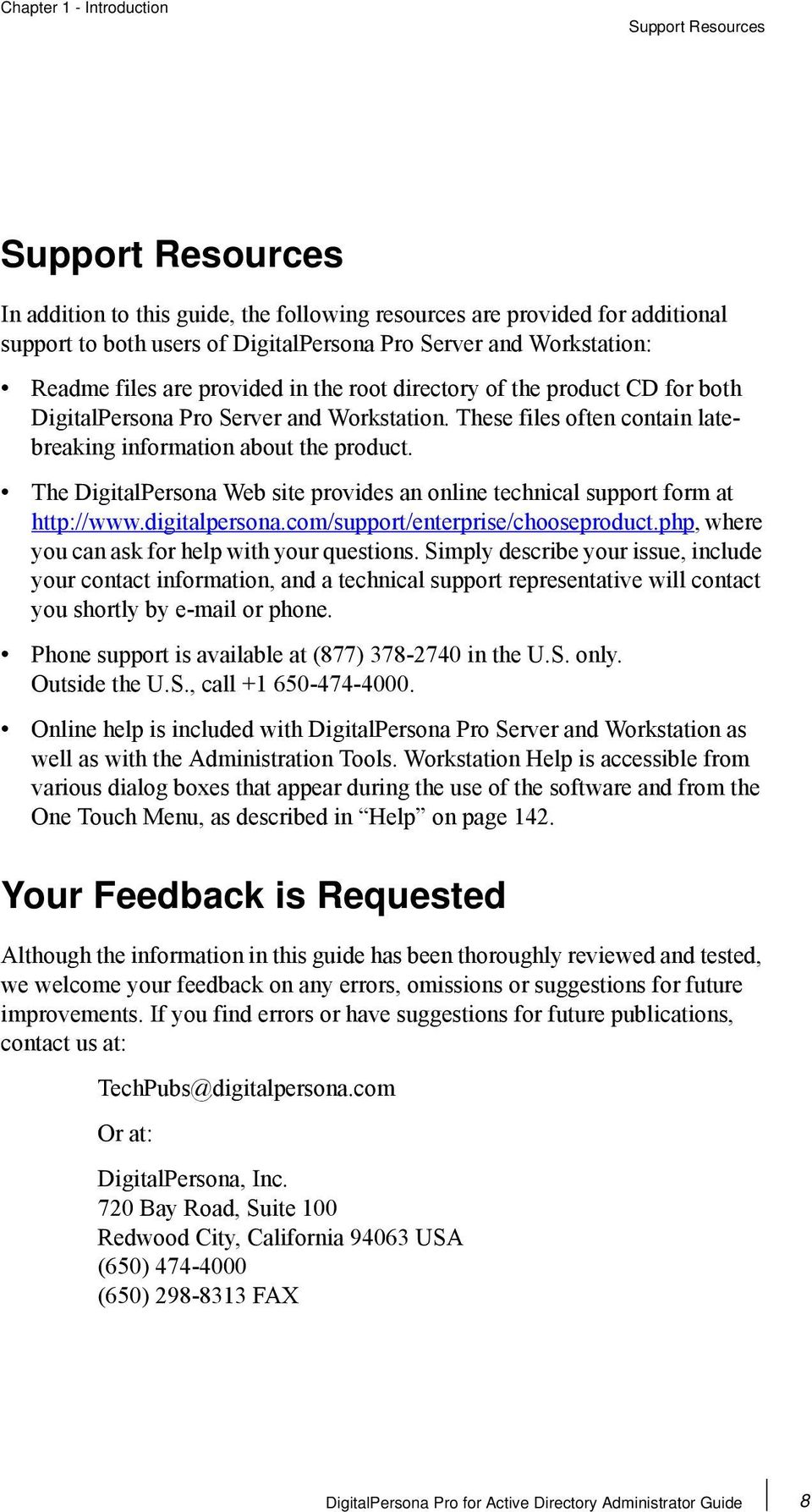 The DigitalPersona Web site provides an online technical support form at http://www.digitalpersona.com/support/enterprise/chooseproduct.php, where you can ask for help with your questions.