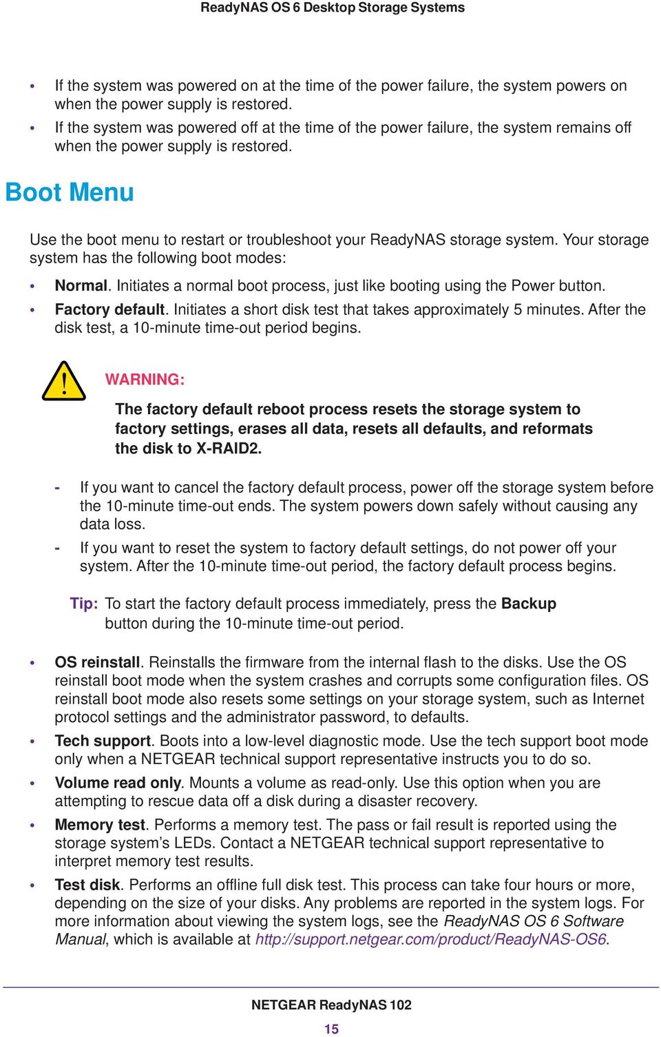 Boot Menu Use the boot menu to restart or troubleshoot your ReadyNAS storage system. Your storage system has the following boot modes: Normal.