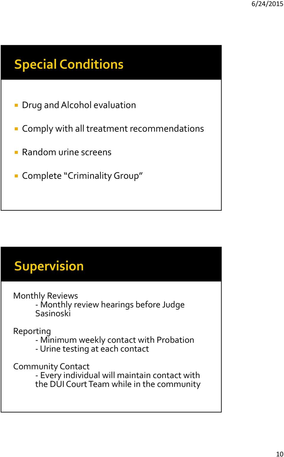 Reporting Minimum weekly contact with Probation Urine testing at each contact Community