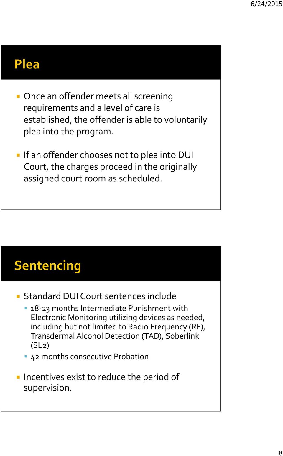 Standard DUI Court sentences include 18 23 months Intermediate Punishment with Electronic Monitoring utilizing devices as needed, including but not
