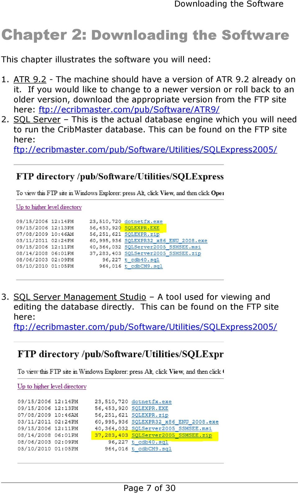 SQL Server This is the actual database engine which you will need to run the CribMaster database. This can be found on the FTP site here: ftp://ecribmaster.
