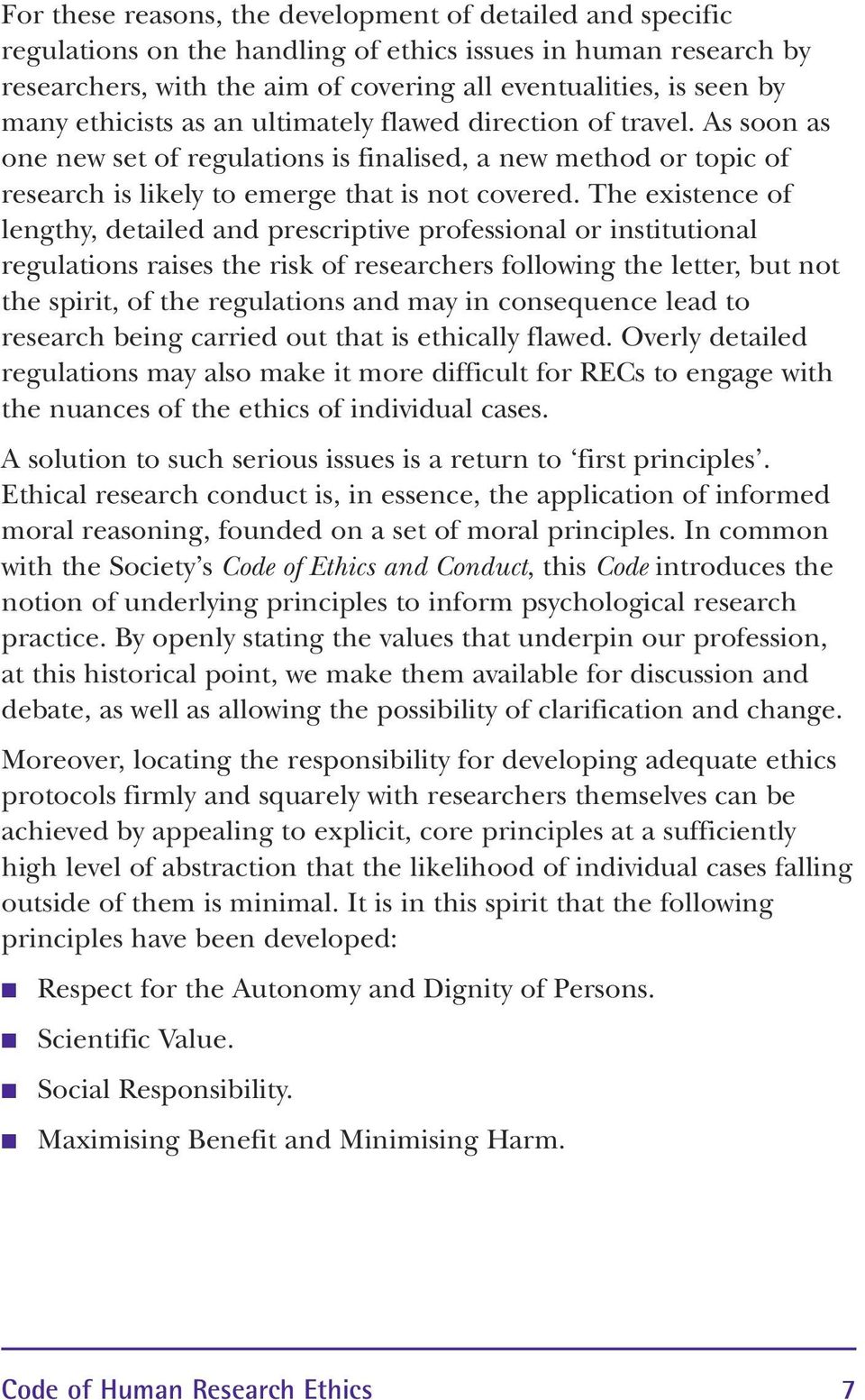 The existence of lengthy, detailed and prescriptive professional or institutional regulations raises the risk of researchers following the letter, but not the spirit, of the regulations and may in