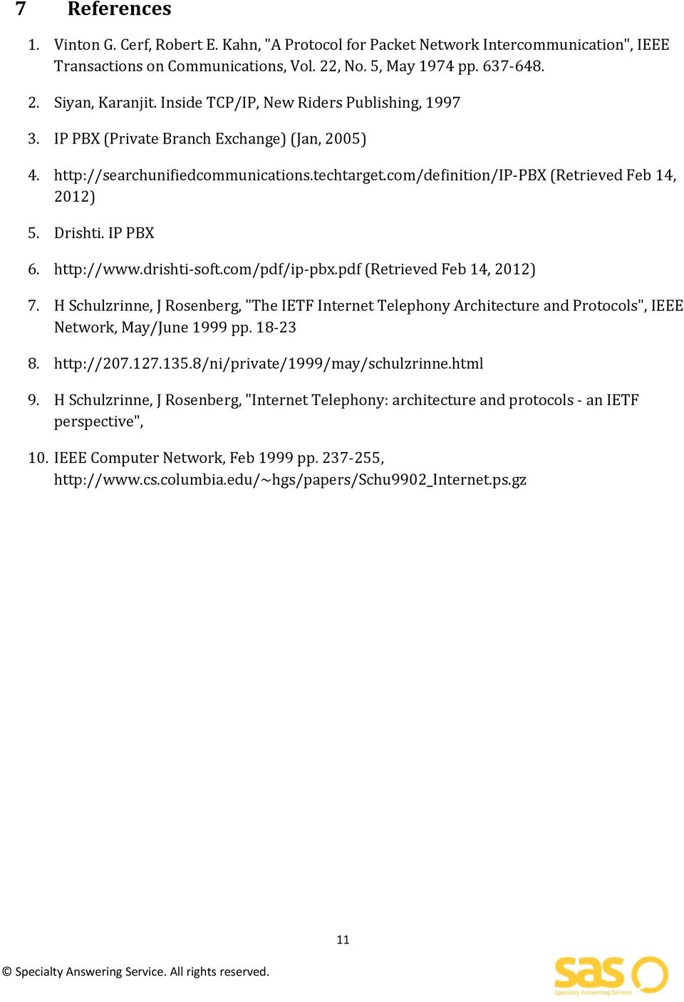 IP PBX 6. http://www.drishti soft.com/pdf/ip pbx.pdf (Retrieved Feb 14, 2012) 7. H Schulzrinne, J Rosenberg, "The IETF Internet Telephony Architecture and Protocols", IEEE Network, May/June 1999 pp.