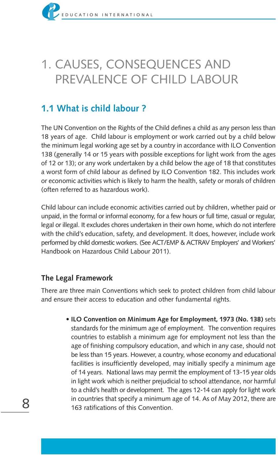 Child labour is employment or work carried out by a child below the minimum legal working age set by a country in accordance with ILO Convention 138 (generally 14 or 15 years with possible exceptions