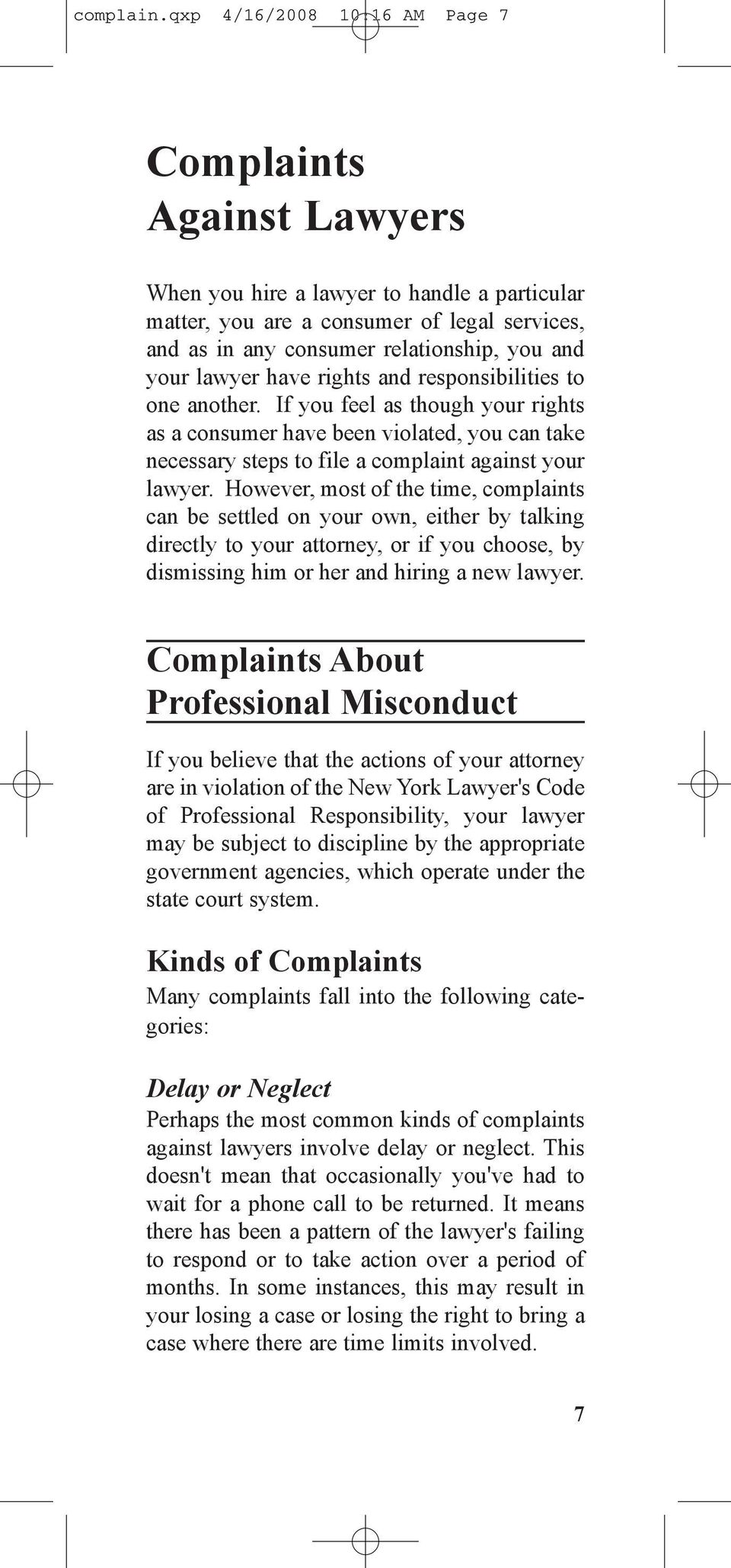 lawyer have rights and responsibilities to one another. If you feel as though your rights as a consumer have been violated, you can take necessary steps to file a complaint against your lawyer.