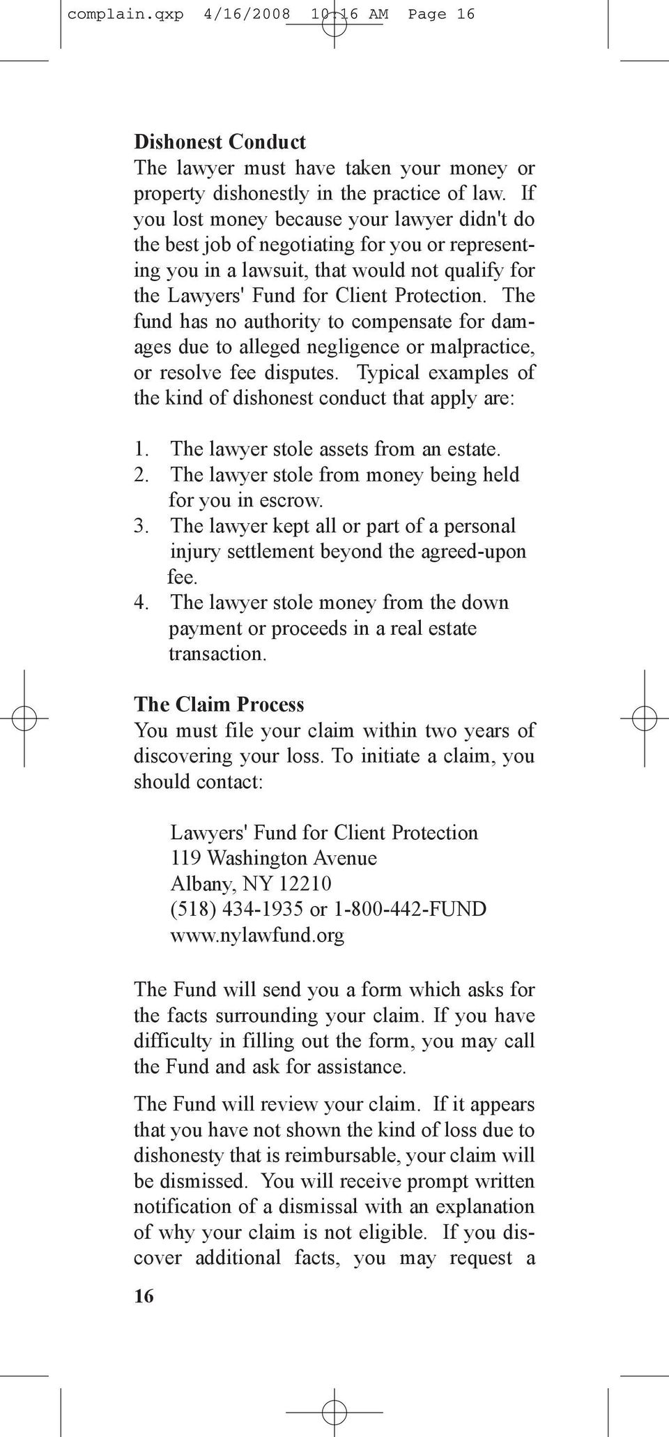 The fund has no authority to compensate for damages due to alleged negligence or malpractice, or resolve fee disputes. Typical examples of the kind of dishonest conduct that apply are: 1.