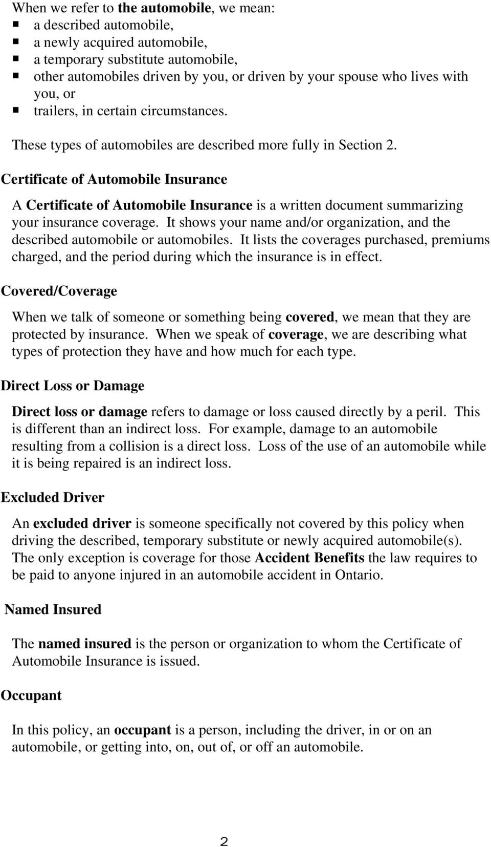 Certificate of Automobile Insurance A Certificate of Automobile Insurance is a written document summarizing your insurance coverage.