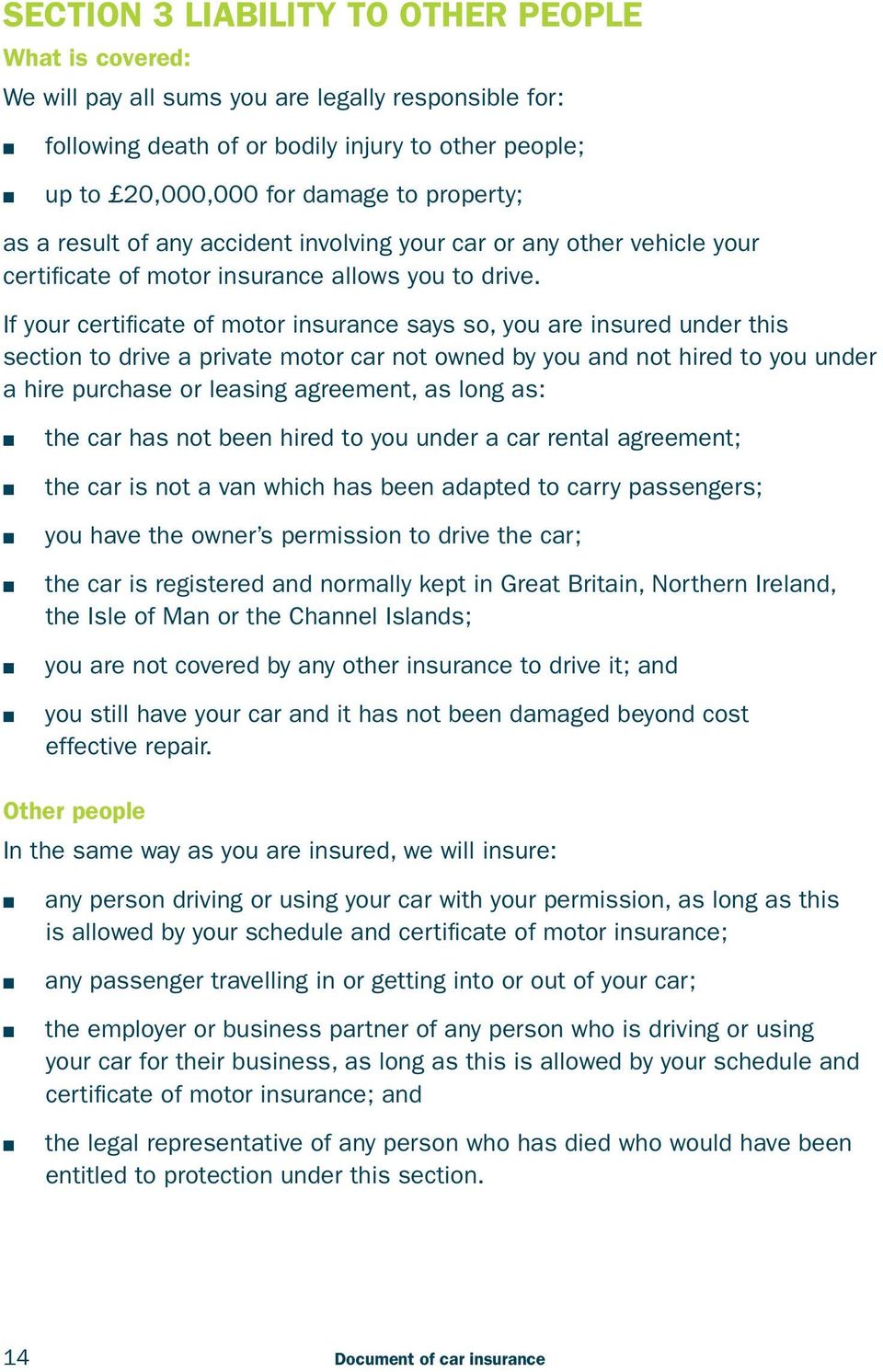 If your certificate of motor insurance says so, you are insured under this section to drive a private motor car not owned by you and not hired to you under a hire purchase or leasing agreement, as