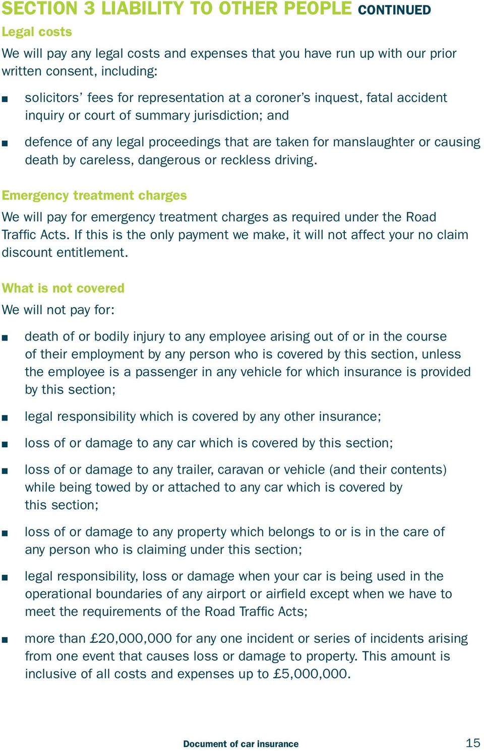 reckless driving. Emergency treatment charges We will pay for emergency treatment charges as required under the Road Traffic Acts.