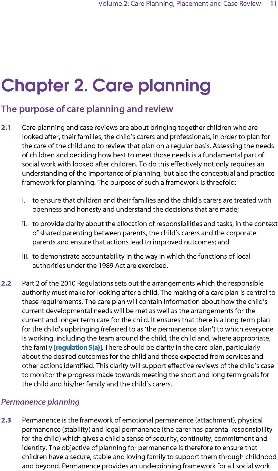 review that plan on a regular basis. Assessing the needs of children and deciding how best to meet those needs is a fundamental part of social work with looked after children.