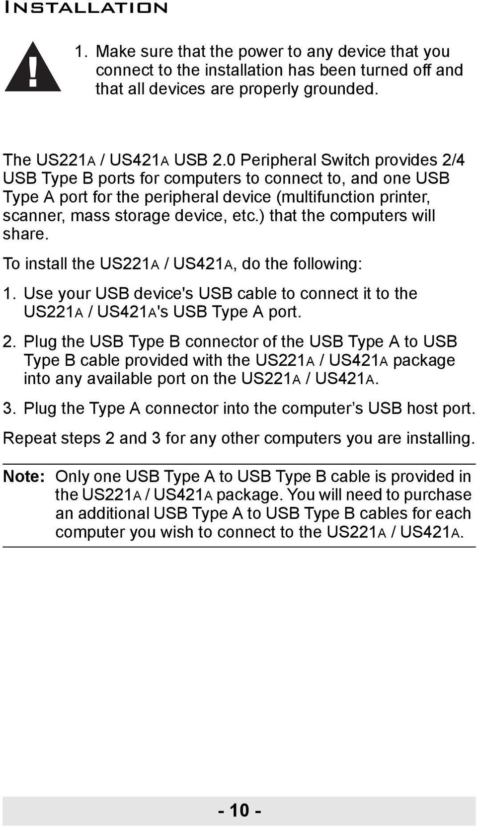 ) that the computers will share. To install the US221A / US421A, do the following: 1. Use your USB device's USB cable to connect it to the US221A / US421A's USB Type A port. 2.