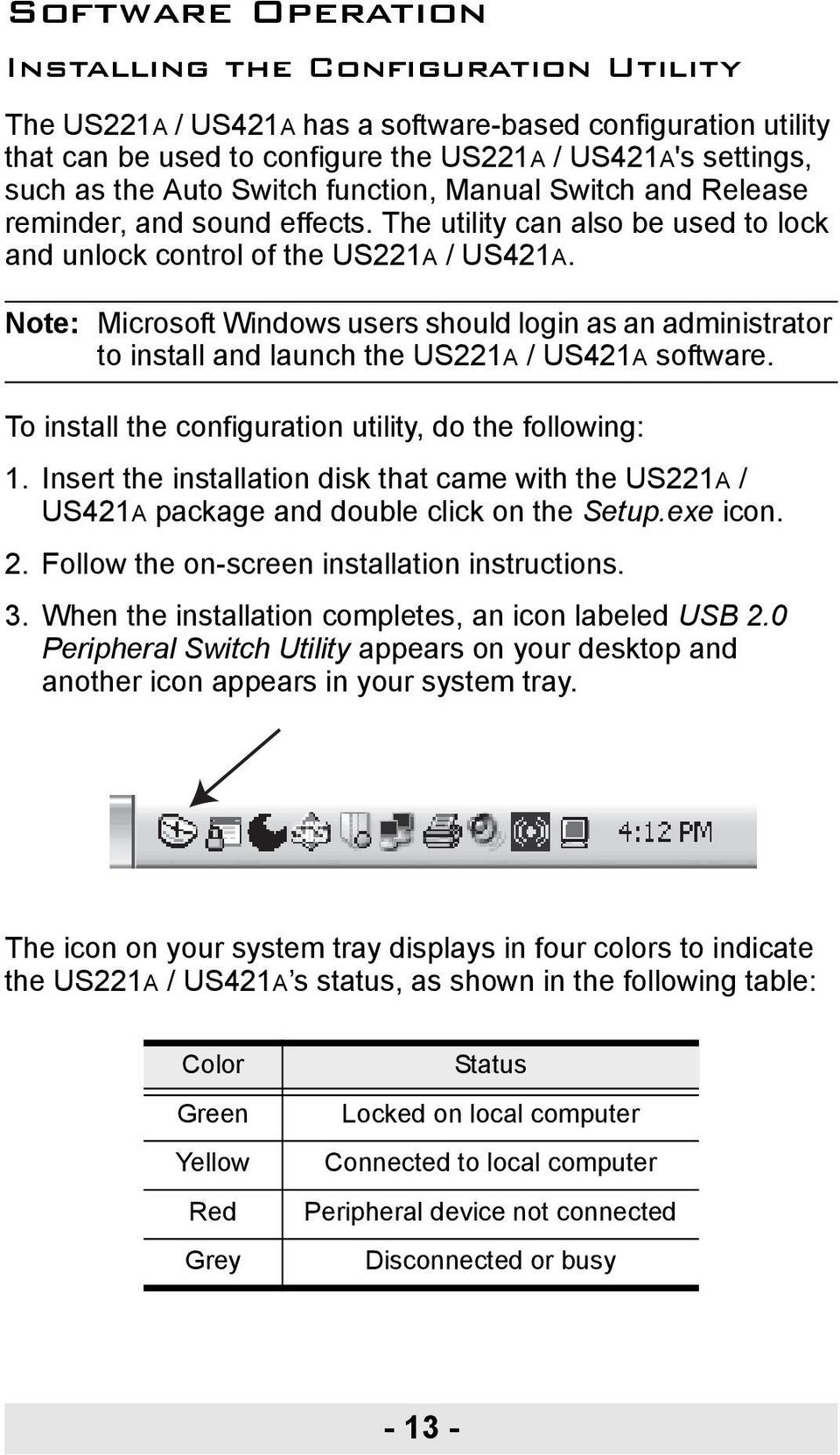 Note: Microsoft Windows users should login as an administrator to install and launch the US221A / US421A software. To install the configuration utility, do the following: 1.