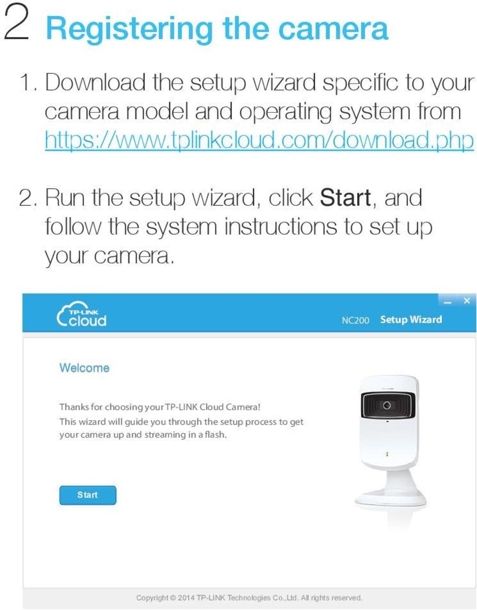php 2. Run the setup wizard, click Start, and follow the system instructions to set up your camera.