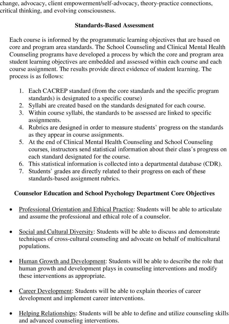 The School Counseling and Clinical Mental Health Counseling programs have developed a process by which the core and program area student learning objectives are embedded and assessed within each