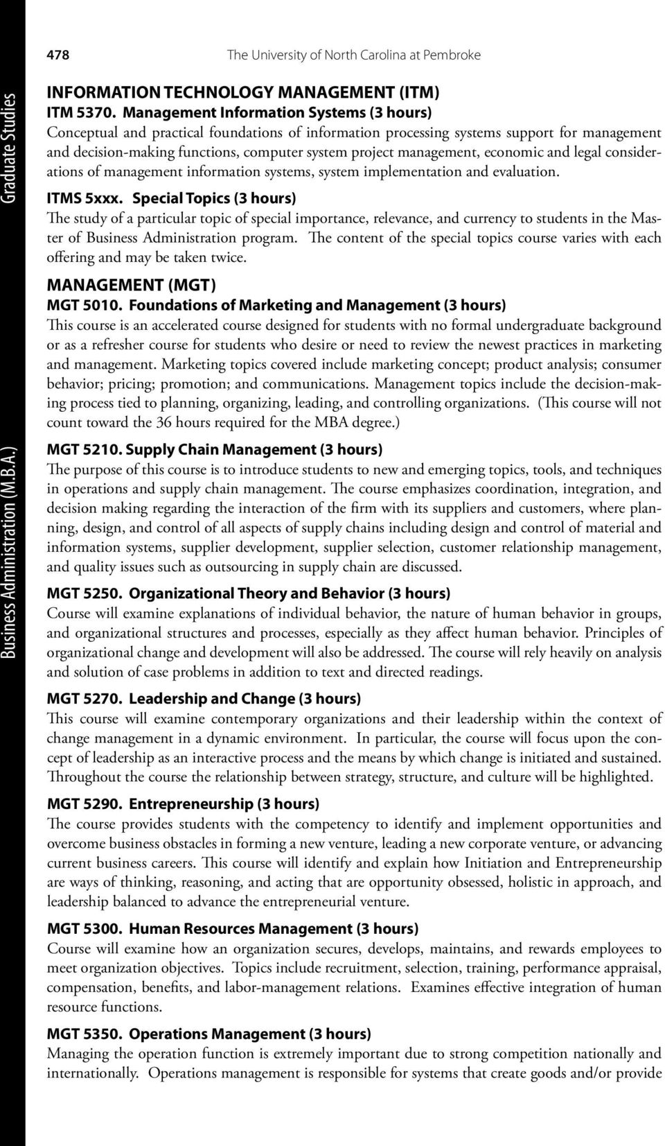 management, economic and legal considerations of management information systems, system implementation and evaluation. ITMS 5xxx. Special Topics (3 hours) MANAGEMENT (MGT) MGT 5010.