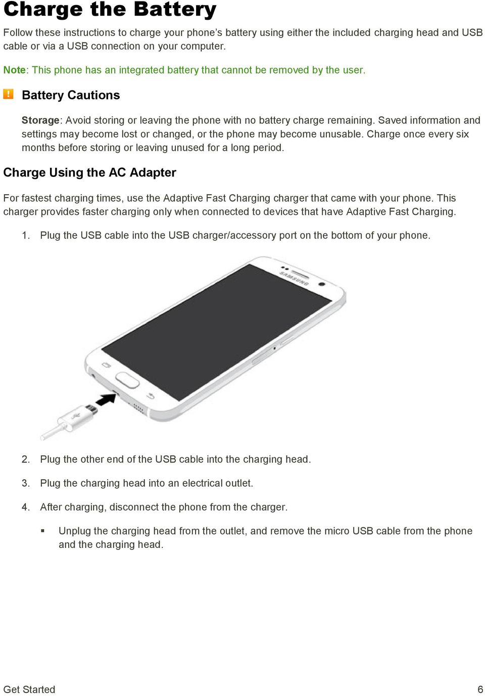 Saved information and settings may become lost or changed, or the phone may become unusable. Charge once every six months before storing or leaving unused for a long period.