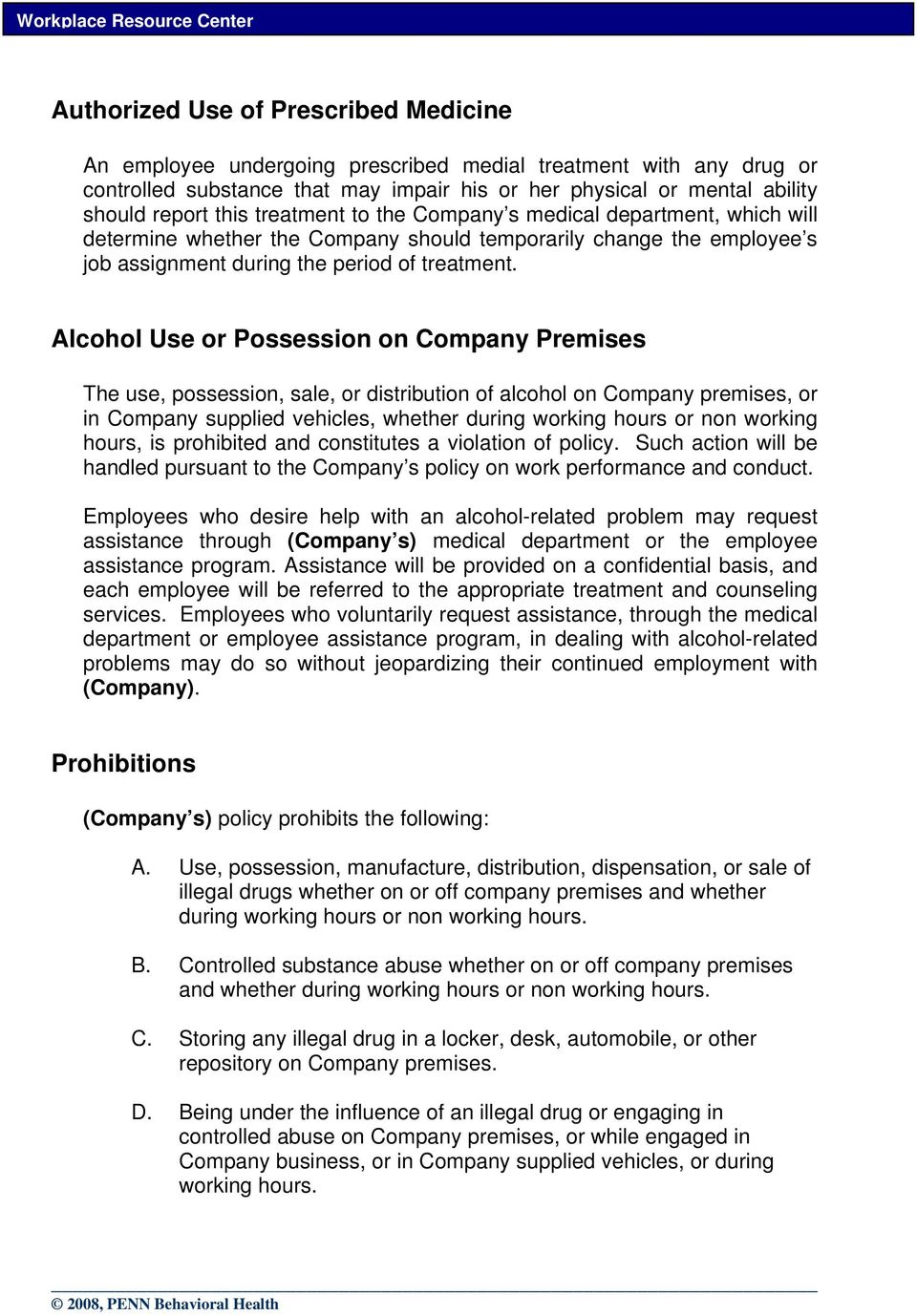 Alcohol Use or Possession on Company Premises The use, possession, sale, or distribution of alcohol on Company premises, or in Company supplied vehicles, whether during working hours or non working