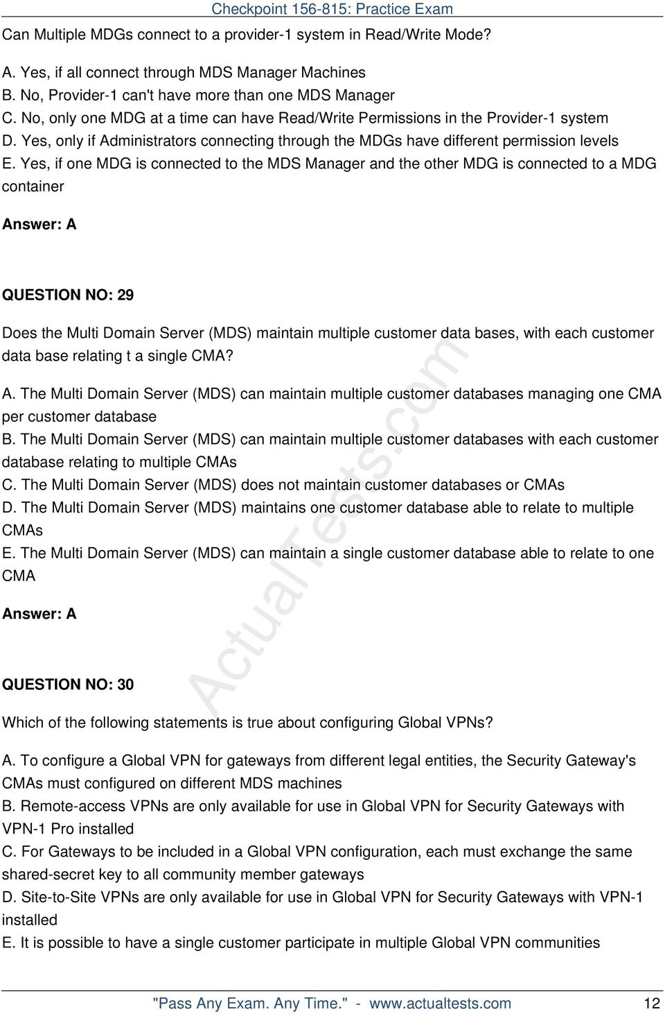 Yes, if one MDG is connected to the MDS Manager and the other MDG is connected to a MDG container Answer: A QUESTION NO: 29 Does the Multi Domain Server (MDS) maintain multiple customer data bases,