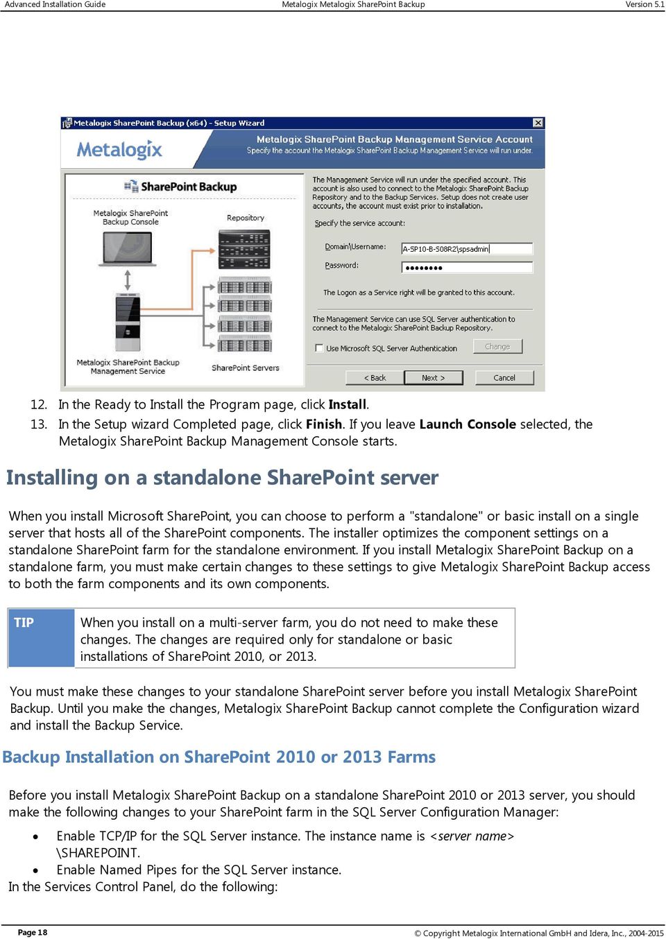 Installing on a standalone SharePoint server When you install Microsoft SharePoint, you can choose to perform a "standalone" or basic install on a single server that hosts all of the SharePoint