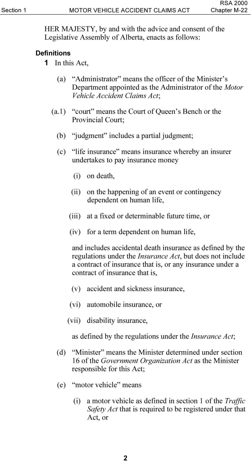 1) court means the Court of Queen s Bench or the Provincial Court; (b) judgment includes a partial judgment; (c) life insurance means insurance whereby an insurer undertakes to pay insurance money