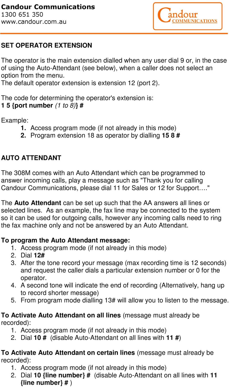 Program extension 18 as operator by dialling 15 8 # AUTO ATTENDANT The 308M comes with an Auto Attendant which can be programmed to answer incoming calls, play a message such as "Thank you for