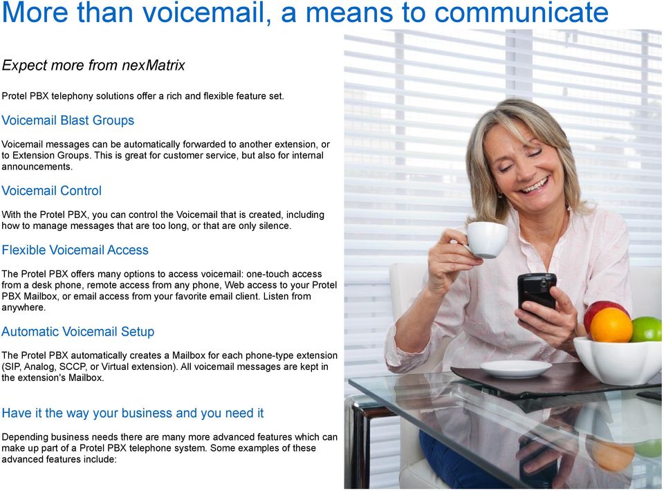 Voicemail Control With the Protel PBX, you can control the Voicemail that is created, including how to manage messages that are too long, or that are only silence.