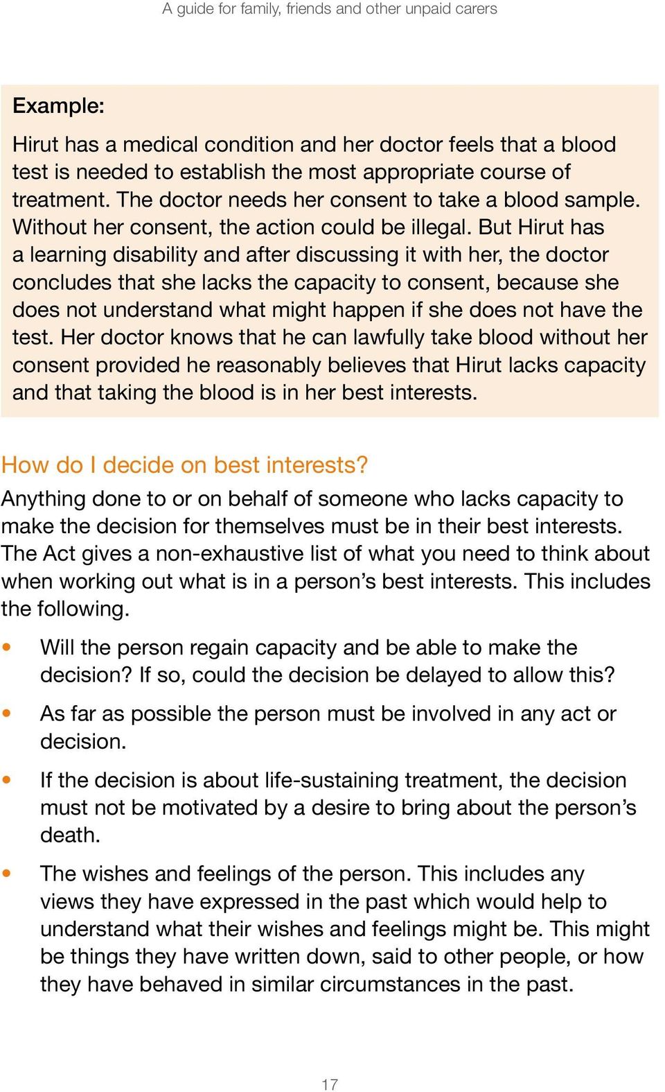 But Hirut has a learning disability and after discussing it with her, the doctor concludes that she lacks the capacity to consent, because she does not understand what might happen if she does not