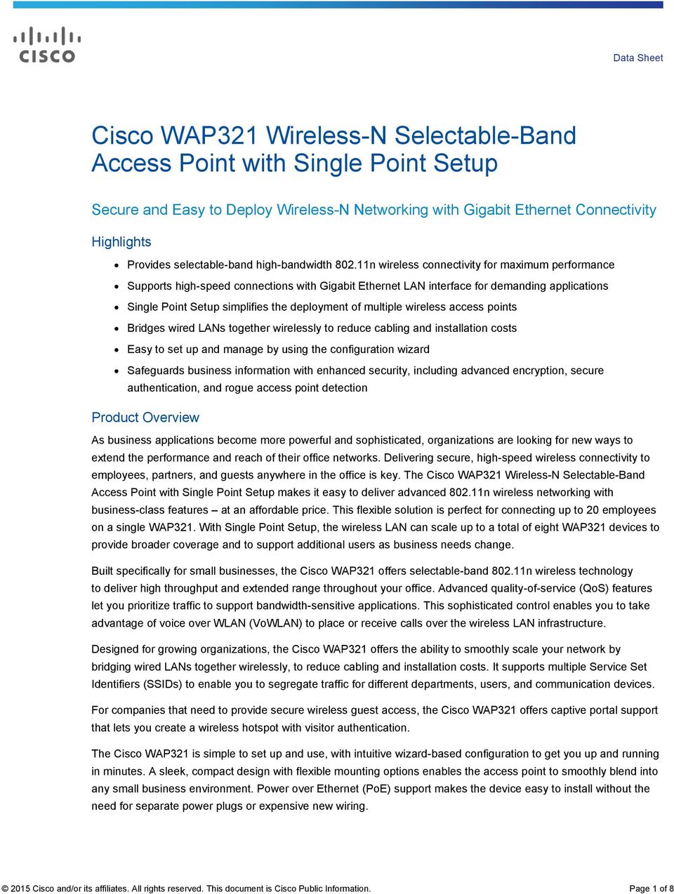 11n wireless connectivity for maximum performance Supports high-speed connections with Gigabit Ethernet LAN interface for demanding applications Single Point Setup simplifies the deployment of